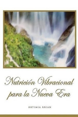 Nutricion Vibracional Para La Nueva Era by Artimia Arian (English) Paperback Boo
