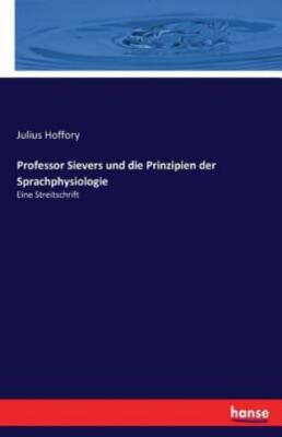 Professor Sievers und die Prinzipien der Sprachphysiologie: Eine Streitschr...