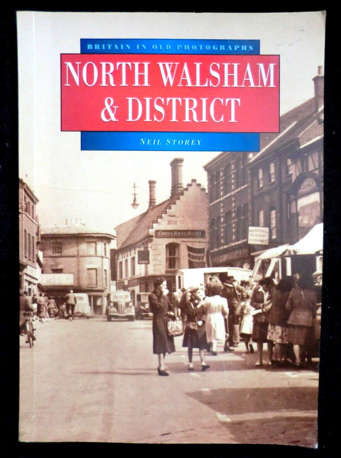North Walsham and District in Old Photographs by Neil Storey (1995-1st) Norfolk