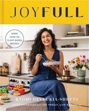 Joyfull: Cook Effortlessly, Eat Freely, Live Radiantly (a Cookbook) (Hardback or