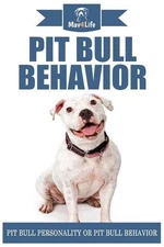 Pit Bull Behavior: Pit Bull Personality or Pit Bull Behavior by Mav4life (Englis