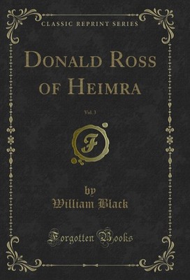 Donald Ross of Heimra, Vol. 3 (Classic Reprint)