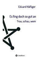 Eduard HäFliger | Es Fing Doch So Gut An | Buch | Deutsch (2015) | 172 S.