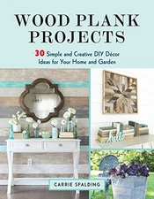 WOOD PLANK PROJECTS: 30 SIMPLE AND CREATIVE DIY DECOR By Carrie Spalding *Mint*