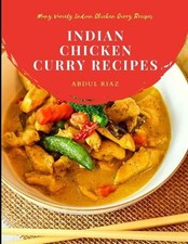 Indian Chicken Curry Recipes: Many Variety Indian Chicken Curry Recipes by Abdul