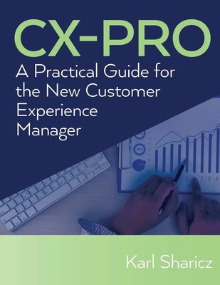 CX-PRO A Practical Guide for the New Customer Experience Manager Karl Sharicz