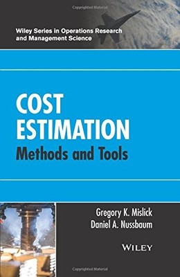 COST ESTIMATION: METHODS AND TOOLS (WILEY SERIES IN By Gregory K. Mislick NEW