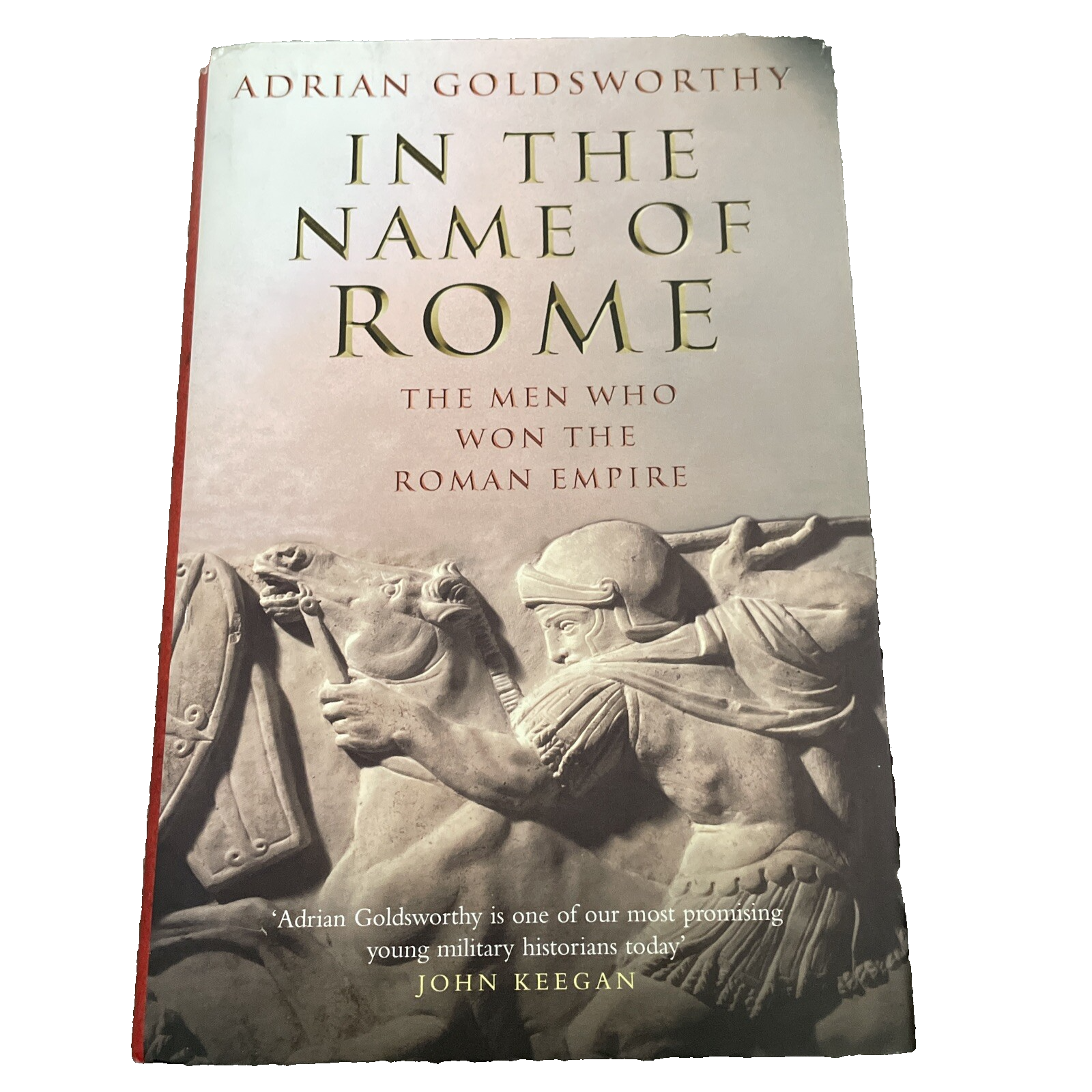 In the Name of Rome The Men Who Won the Roman Empire HB Book Adrian Goldsworthy