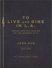 Los Angeles Restaurant Recipes Old Menus Book TO LIVE AND DINE IN L.A. Josh Kun
