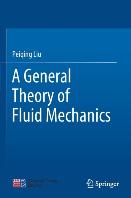 A General Theory of Fluid Mechanics by Peiqing Liu (Paperback Book)