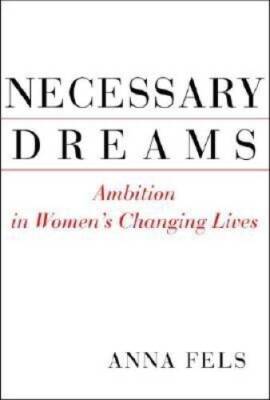 Necessary Dreams: Ambition in Women's Changing Lives - Hardcover - GOOD