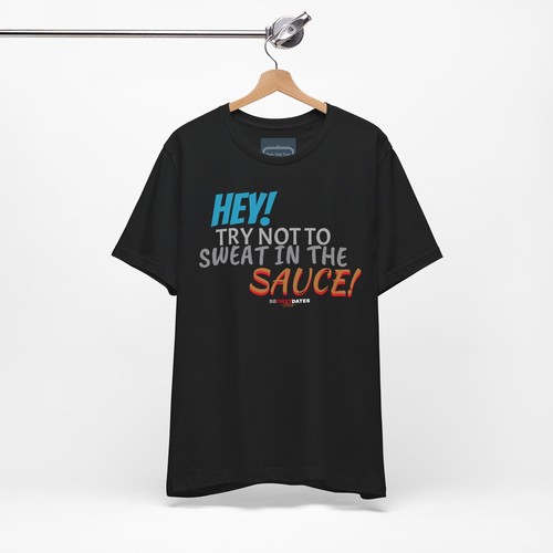 Unisex Jersey Short Sleeve Tee 50 FIRST DATES movie quote ~Sweat In The sauce!  - Picture 32 of 121