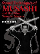 Sword Techniques of Musashi and the Other Samurai Masters by Fumon Tanaka (Engli