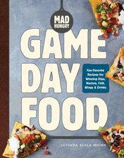 Mad Hungry: Game Day Food: Fan-Favorite Recipes for Winning Dips, Nachos, Ch...