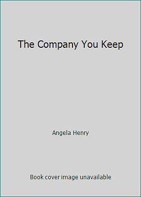 The Company You Keep by Angela Henry