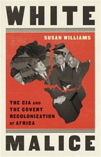 White Malice: The CIA and the Covert Recolonization of Africa (Paperback or Soft