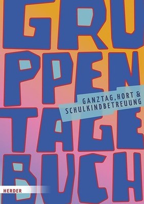 Gruppentagebuch. Ganztag, Hort und Schulkindbetreuung Herder, Pädagogik: