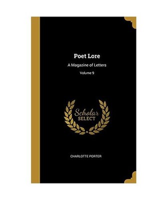 Poet Lore: A Magazine of Letters; Volume 9, Charlotte Porter