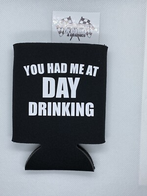 You Had Me At Day Drinking Funny Novelty Can Cooler Koozie