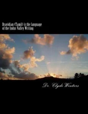 Dravidian (Tamil) Is The Language Of The Indus Valley Writing: A Study Of T...