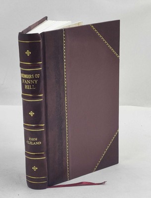 Memoirs of Fanny Hill by John Cleland. 1907 by Cleland, John [Leather Crafted]