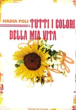 Tutti i colori della mia vita - [Edizioni del Girasole]
