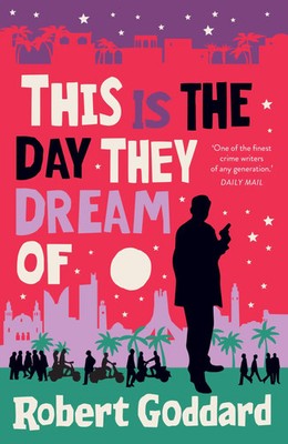 This is the Day They Dream Of | Robert Goddard | Englisch | Taschenbuch | 440 S.