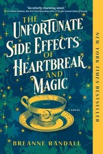 Unfortunate Side Effects of Heartbreak and Magic, Paperback by Randall, Brean...