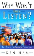 Why Won't They Listen?: The Power of Creation Evangelism by Ken Ham: New