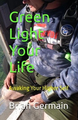 Green Light Your Life: Awaking Your Higher Self by Brian Stuart Germain