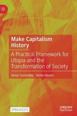 Make Capitalism History: A Practical Framework for Utopia and the Transformation
