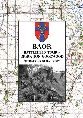BAOR  BATTLEFIELD TOUR - OPERATION GOODWOODOperations of 8th Corps east of C...