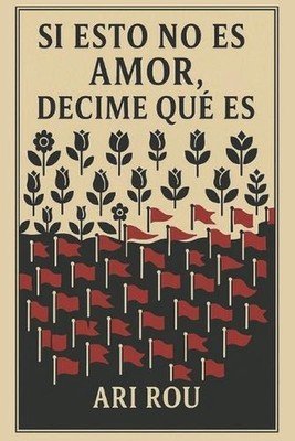 Si esto no es AMOR, decime qu es: Romance psicol?gico- Novela corta- Amor t?xico