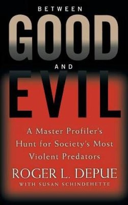 Between Good and Evil: A Master Profiler's Hunt for Society's Most  - ACCEPTABLE