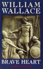 William Wallace: Brave Heart - Mackay, Dr James