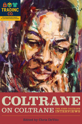 Coltrane on Coltrane: the John Coltrane Interviews (Musicians in Their Own Words