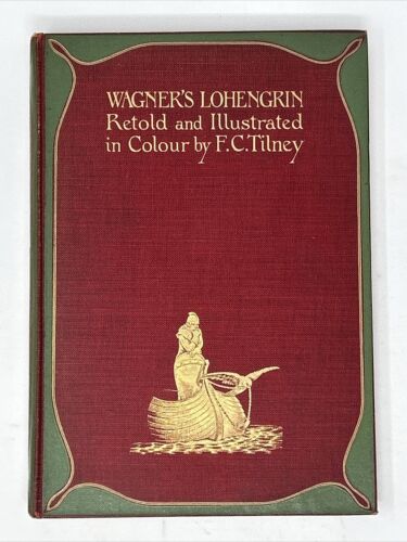 The Story of Wagner's Lohengrin Frederick Colin Tilney Colour
