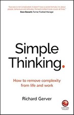Simple Thinking: How to Remove Complexity from Life and Work by Richard Gerver