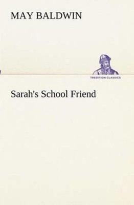 Sarah's School Friend by May Baldwin  BoD Third Party Titles 