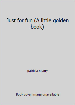 Just for fun (A little golden book) by patricia scarry