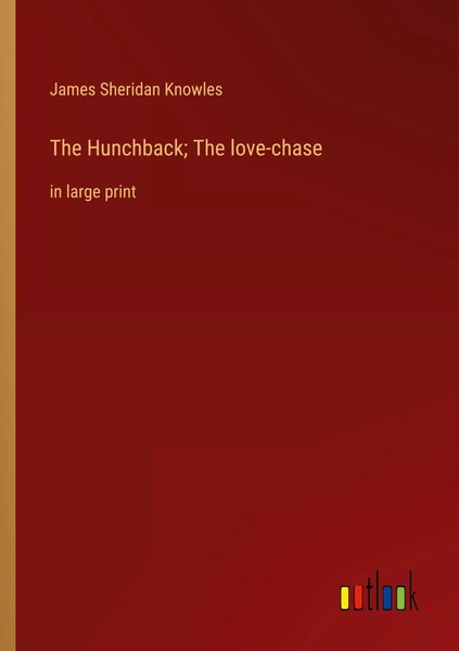 The Hunchback; The Love-Chase In Large Print James Sheridan Knowles Taschenbuch-image