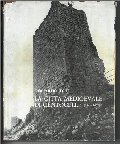 LA CITTA’ MEDIOEVALE DI CENTOCELLE (854-1462) STORIA DELLA FONDAZIONE DI CIVITAV