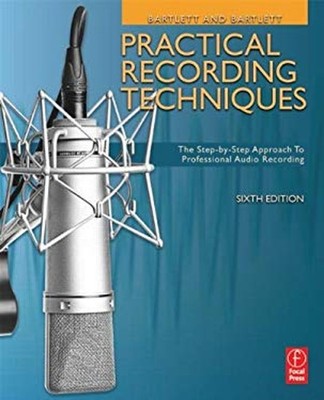 Practical Recording Techniques : The Step- by- Step Approach to P