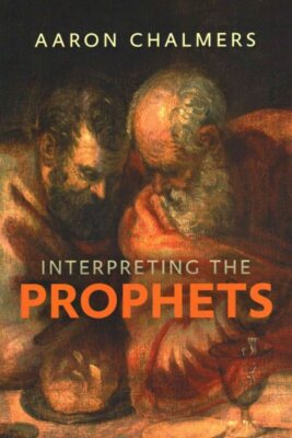Interpreting the Prophets, Paperback by Chalmers, Aaron, Like New Used, Free ...