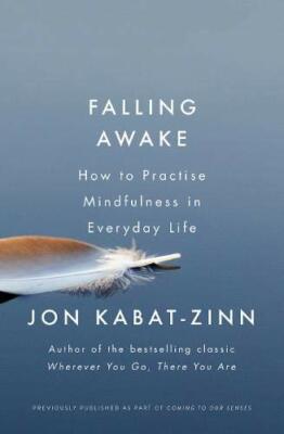 Falling Awake: How to Practice Mindfulness in Everyday Life (Com