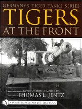  Germanys Tiger Tanks Series Tigers at the Front by Thomas L. Jentz  NEW Hardbac