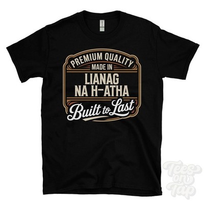 MADE IN LIANAG NA H-ATHA PREMIUM QUALITY BUILT TO LAST T-SHIRT portree scotland