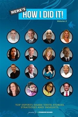 Here's How I Did It! : World's Top Experts Share Their Stories, Strategies an...
