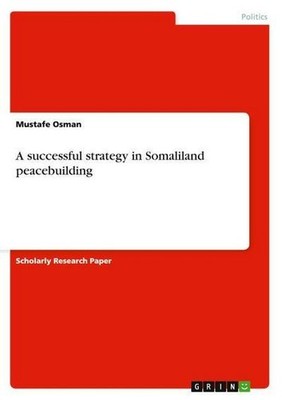 A successful strategy in Somaliland peacebuilding, Mustafe Osman