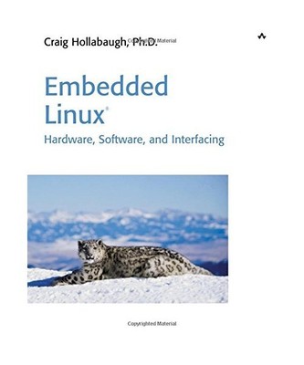 Embedded Linux: Hardware, Software, and Interfacing, Craig Hollabaugh